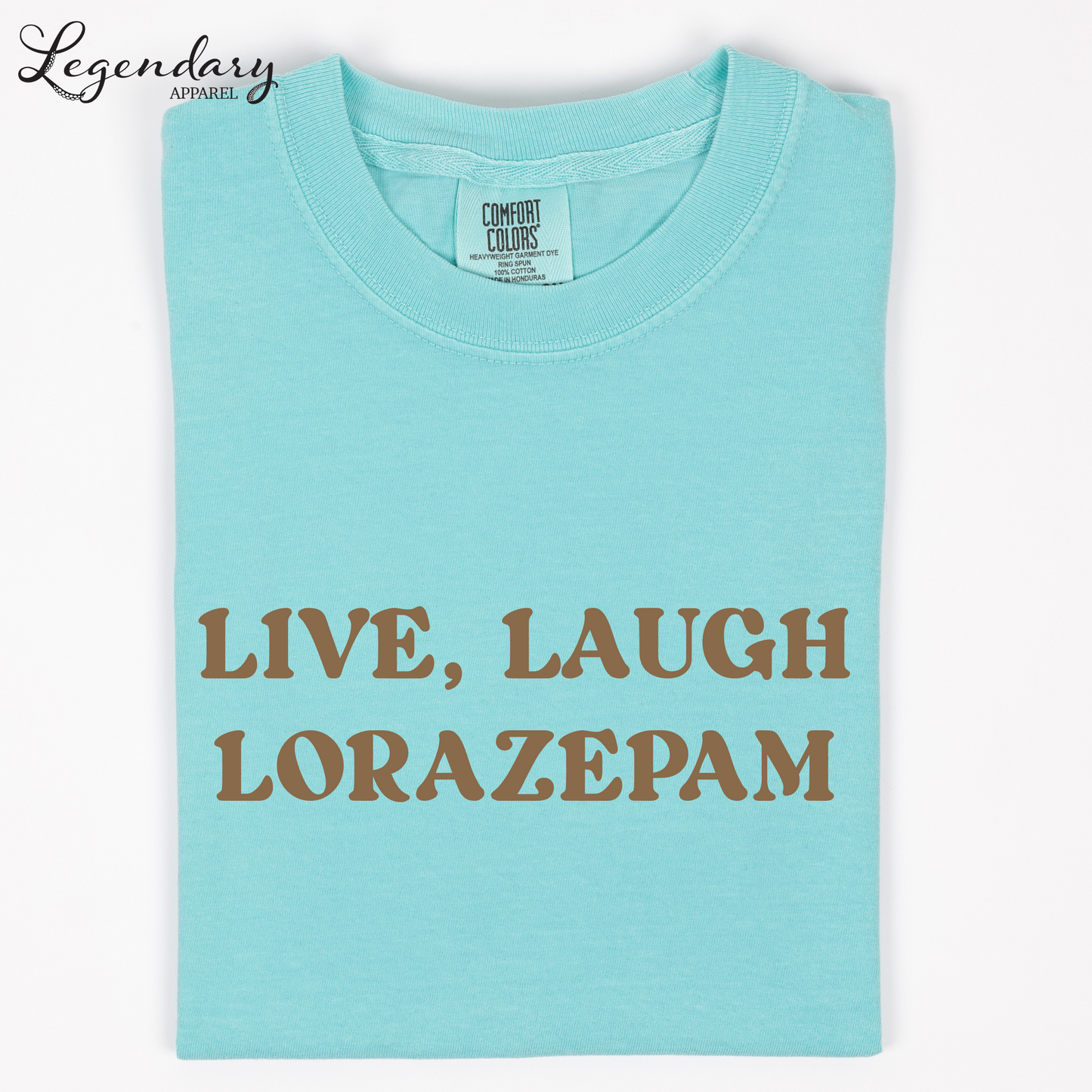 Live Laugh Lorazepam Comfort Colors T-Shirt