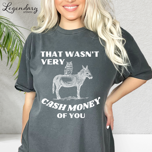 That Wasn't Very Cash Money Of You Tee Shirt