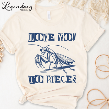 Praying Mantis T-Shirt Love You To Pieces