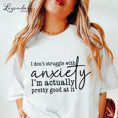 I Don't Struggle With Anxiety I'm Actually Pretty Good At It