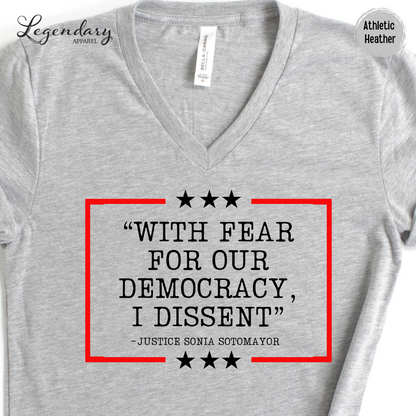 Democracy V Neck Shirt With Fear Of Our Democracy I Dissent Shirt Activist TShirt Justice Sonia Sotomayor VNeck Women's Right Shirt