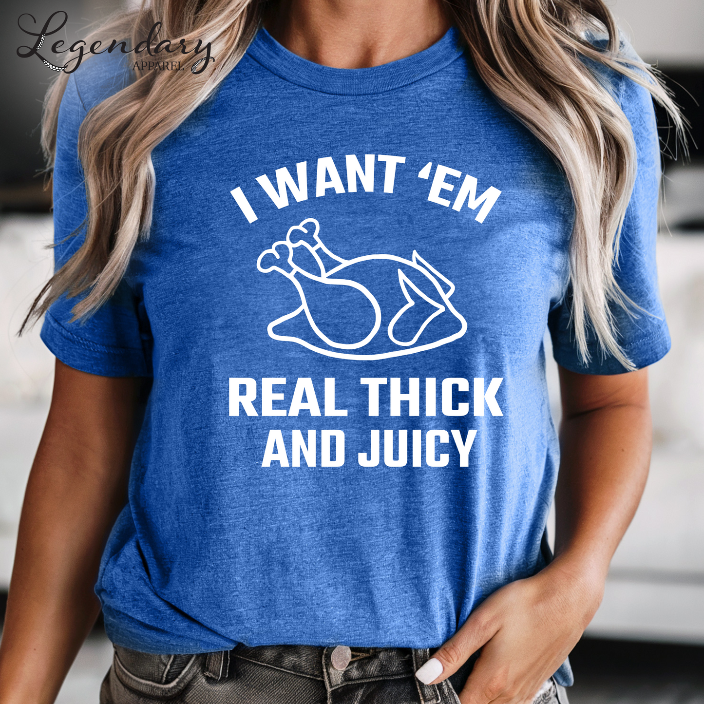 Turkey Shirt I Want Em Real Thick and Juicy