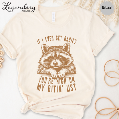 If I Ever Get Rabies You're High On My Bitin' List T-Shirt