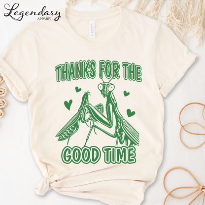 Praying Mantis T-Shirt Thanks For The Good Time