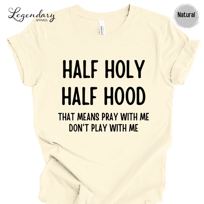 Half Holy Half Hood Shirt That Means Pray With Me Don't Play With Me T-Shirt