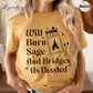 Will Burn Sage and Bridges as Needed T-Shirt