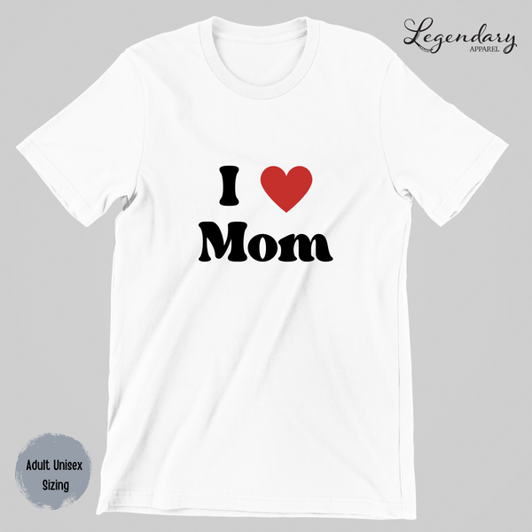 I Love Mom Unisex Tee Shirt