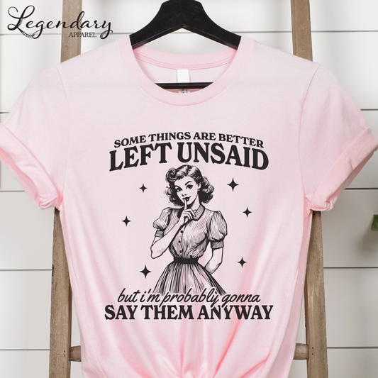 Somethings Are Better Left Unsaid But I'm Probably Gonna Say Them Anyway T-Shirt