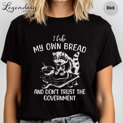 I Bake My Own Bread And Don't Trust The Government Raccoon Shirt