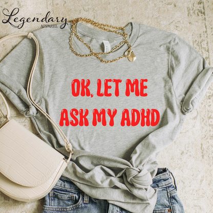 Ok Let Me Ask My ADHD T-Shirt