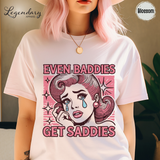 Even Baddies Get Saddies TShirt Funny Meme Shirt