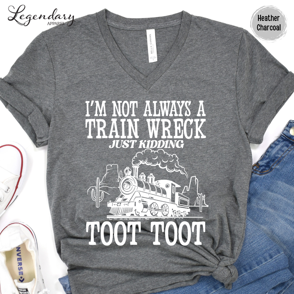 I'm Not Always A Train Wreck Just Kidding Toot Toot VNeck Shirt