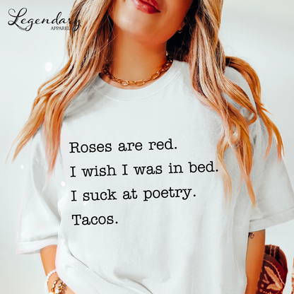 Taco Poem T-Shirt Roses are red I wish I was in bed I suck at poetry Tacos