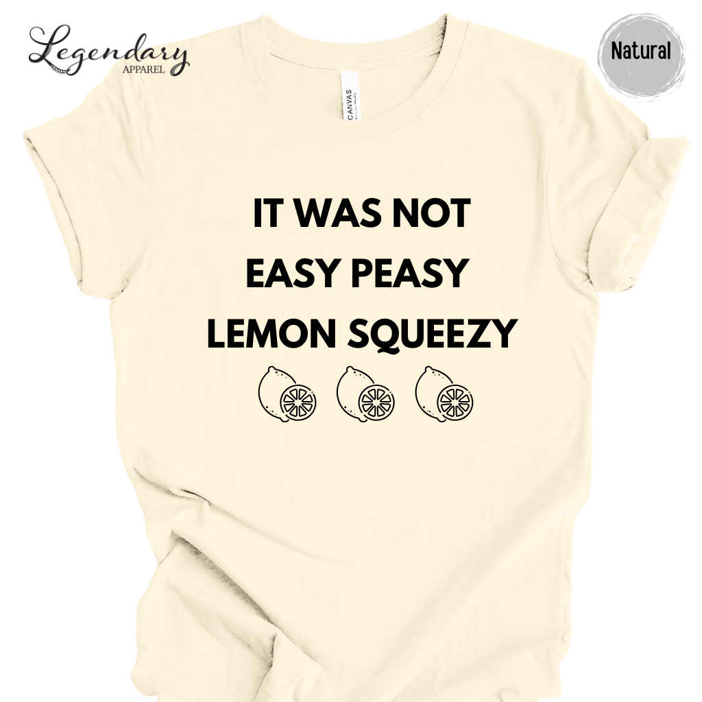 It Was Not Easy Peasy Lemon Squeezy Shirt