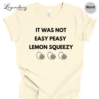 It Was Not Easy Peasy Lemon Squeezy Shirt