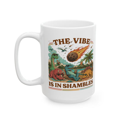 Dinosaur Coffee Mug- The Vibe Is In Shambles 15oz Ceramic Cup