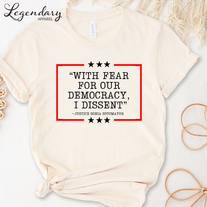 Democracy T-Shirt With Fear Of Our Democracy I Dissent Shirt Activist TShirt Justice Sonia Sotomayor Shirt Women's Right Shirt