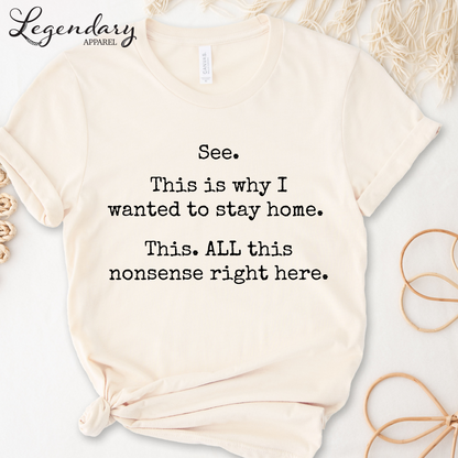 See This Is Why I Wanted To Stay Home This All This Nonsense Right Here T-Shirt