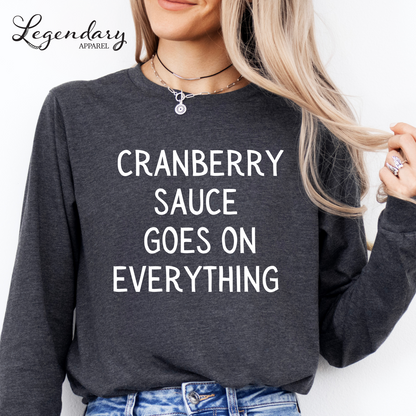Cranberry Sauce Goes On Everything Funny Thanksgiving Shirt