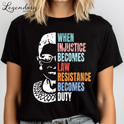RBG Shirt When Injustice Becomes Law Resistance Becomes Duty Tee Political Protest Feminist TShirt Ruth Bader Ginsburg Shirt