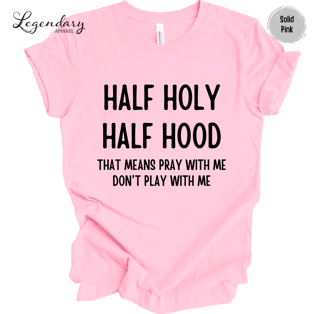 Half Holy Half Hood That Means Pray With Me Don't Play With Me Tee Shirt