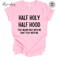 Half Holy Half Hood That Means Pray With Me Don't Play With Me Tee Shirt