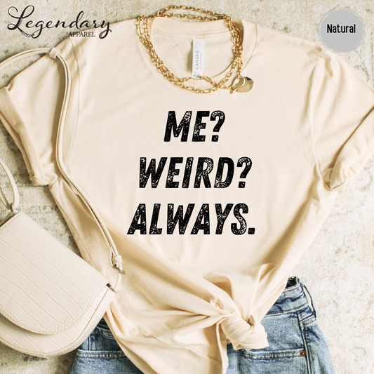 Me Weird Always T-Shirt