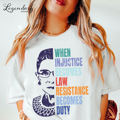 RBG Shirt When Injustice Becomes Law Resistance Becomes Duty Comfort Colors Tee Political Protest Feminist TShirt Ruth Bader Ginsburg Shirt