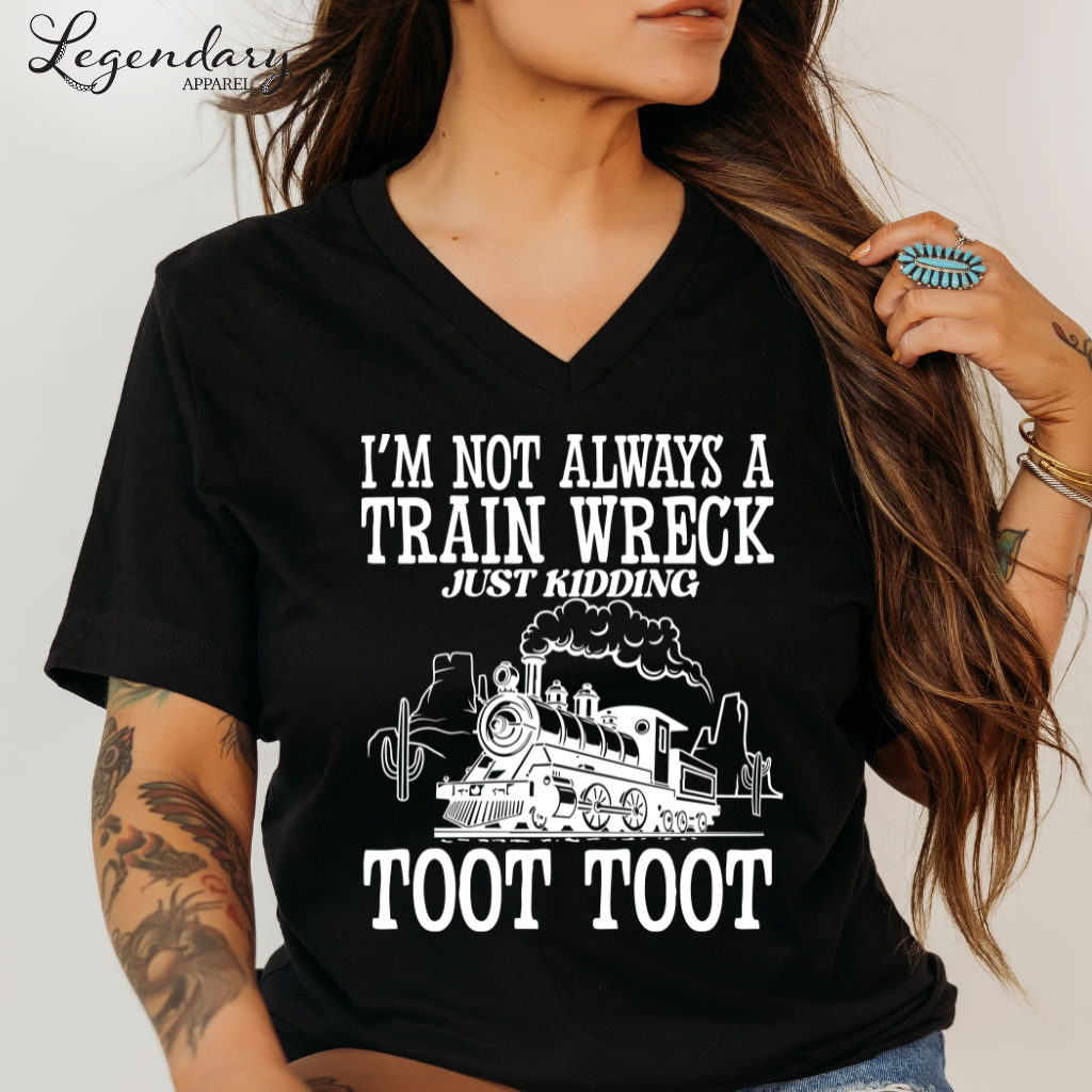 I'm Not Always A Train Wreck Just Kidding Toot Toot VNeck Shirt