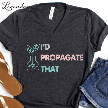 Gardening Shirt I'd Propagate That V-Neck Tee Shirt