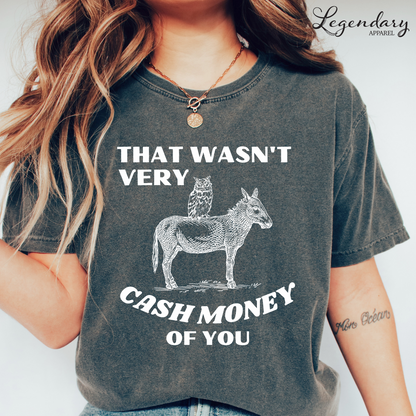 That Wasn't Very Cash Money Of You Tee Shirt