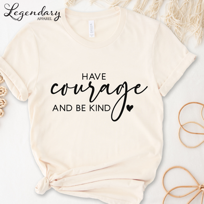Have Courage and Be Kind T-Shirt