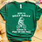Born to Dilly Dally Forced To Pick Up The Pace T-Shirt