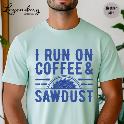 I Run On Coffee & Sawdust T-Shirt