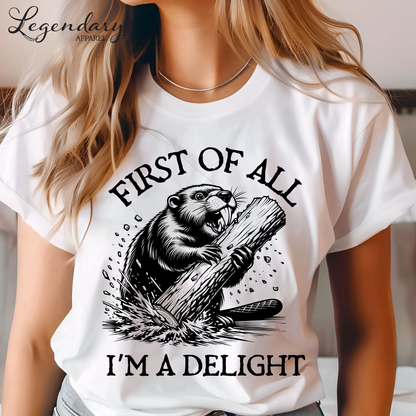 First Of All I'm A Delight Funny Beaver T-Shirt