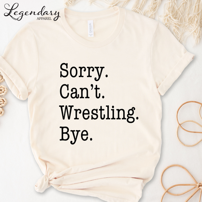 Sorry Can't Wrestling Bye Funny Wrestler T-Shirt