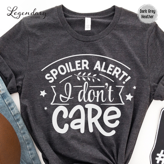 Spoiler Alert I Don't Care T-Shirt