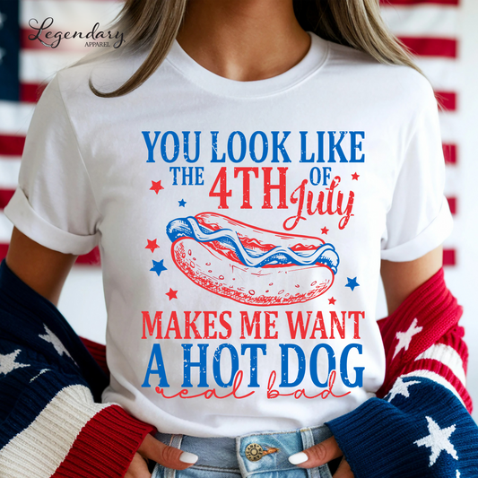 You Look Like The Fourth Of July Makes Me Want A Hot Dog Real Bad T-Shirt