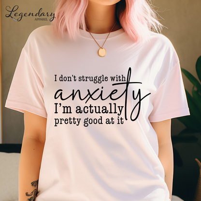 I Don't Struggle With Anxiety I'm Actually Pretty Good At It