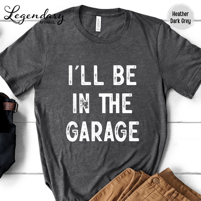 I'll Be In The Garage T-Shirt