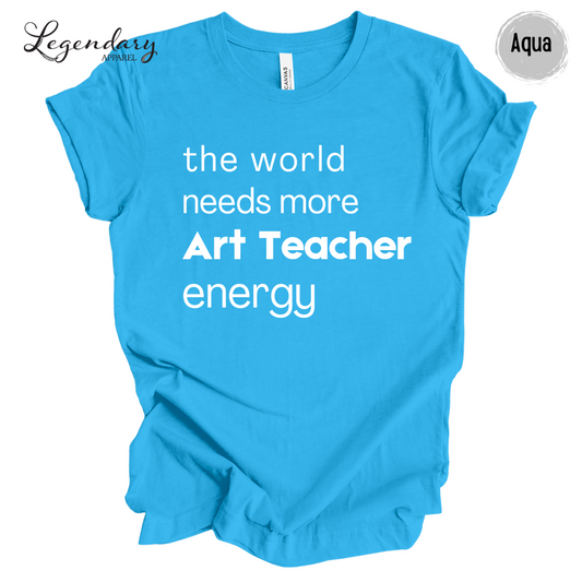 Art Teacher Shirt The World Needs More Art Teacher Energy