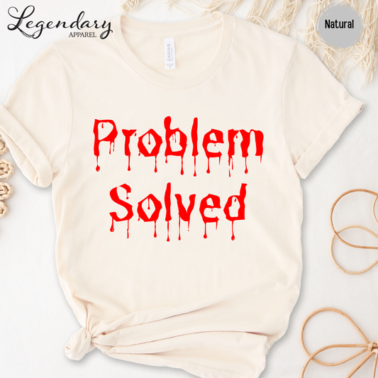Problem Solved Bloody Drip T-Shirt