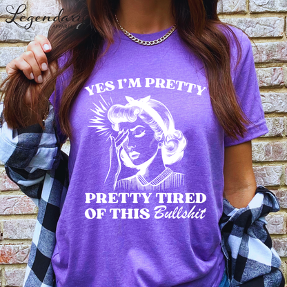 Yes I'm Pretty Pretty Tired Of This Bullshit T-Shirt