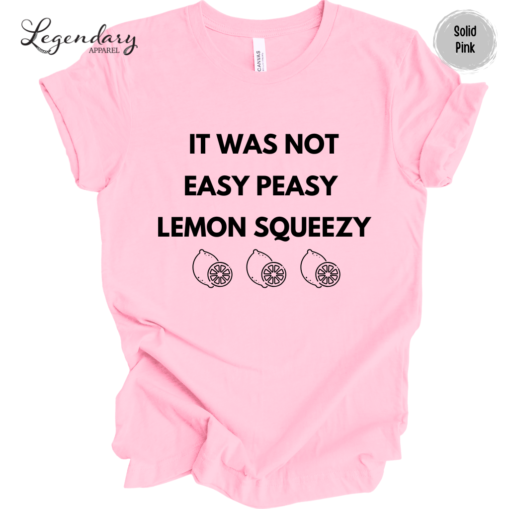 It Was Not Easy Peasy Lemon Squeezy Shirt