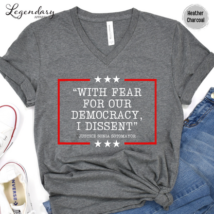 Democracy V Neck Shirt With Fear Of Our Democracy I Dissent Shirt Activist TShirt Justice Sonia Sotomayor VNeck Women's Right Shirt