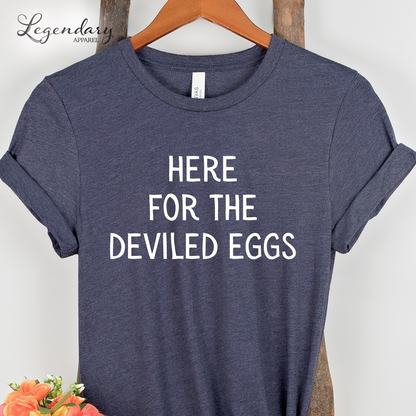 Here For The Deviled Eggs Shirt