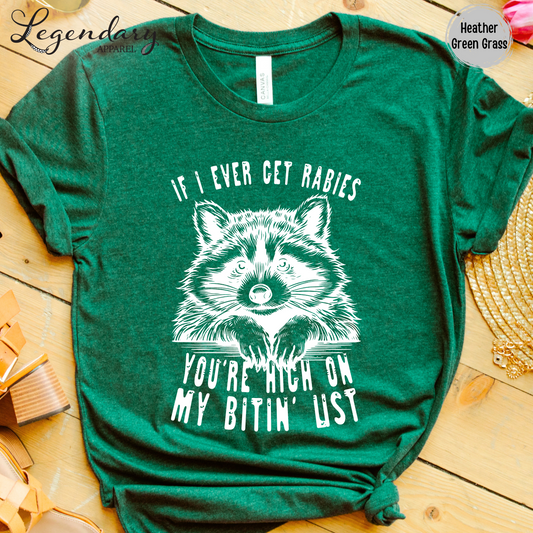 If I Ever Get Rabies You're High On My Bitin' List T-Shirt