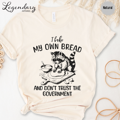 I Bake My Own Bread And Don't Trust The Government Raccoon Shirt