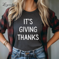 It's Giving Thanks Funny Thanksgiving Shirt