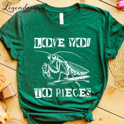 Praying Mantis T-Shirt Love You To Pieces